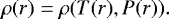 \begin{equation*}\hspace*{10pt}\rho (r) = \rho(T(r), P(r)). \end{equation*}
