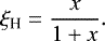 \begin{align*}\xi_{\textrm{H}} = \frac{x}{1+x}. \end{align*}