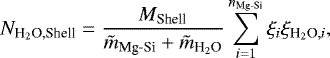 \begin{equation*}N_{\textrm{H}_2\textrm{O,Shell}}=\frac{M_{\textrm{Shell}}}{\tilde{m}_{\textrm{Mg-Si}}+\tilde{m}_{\textrm{H}_2\textrm{O}}}\sum_{i=1}^{n_{\textrm{Mg-Si}}} \xi_{i}\xi_{\textrm{H}_2\textrm{O}, i}, \end{equation*}