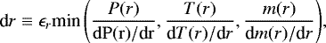 \begin{equation*}\textrm{d} {r \equiv \epsilon_r \textrm{min}\left( \frac{P(r)}{\rm{d}{P(r)}/\textrm{d}{r}}, \frac{T(r)}{\textrm{d}{T(r)}/\textrm{d}{r}}, \frac{m(r)}{\textrm{d}{m(r)}/\textrm{d}{r}}\right)}, \end{equation*}