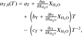 \begin{align*}\begin{split} \alpha_{T,0}(T) = & \ a_T+\tfrac{\partial a_T}{\partial X_{\textrm{H}_2\textrm{O}}} X_{\textrm{H}_2\textrm{O}} \\ &+ \ \left(b_T+\tfrac{\partial b_T}{\partial X_{\textrm{H}_2\textrm{O}}}X_{\textrm{H}_2\textrm{O}}\right) T \\ &- \ \left(c_T+\tfrac{\partial c_T}{\partial X_{\textrm{H}_2\textrm{O}}}X_{\textrm{H}_2\textrm{O}}\right) T^{-2}, \end{split} \end{align*}