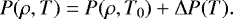 \begin{align*}P(\rho, T) = P(\rho, T_0) + \Delta P(T). \end{align*}