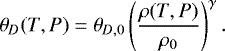 \begin{align*}\theta_D (T, P) = \theta_{D, 0} \left(\frac{\rho(T,P)}{\rho_0}\right)^{\gamma}. \end{align*}