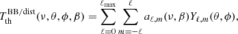 $$ \begin{aligned} T_{\rm th}^\mathrm{BB/dist} (\nu , \theta , \phi , \beta ) = \sum _{\ell =0}^{\ell _{\rm max}} \sum _{m=-\ell }^{\ell } a_{\ell ,m} (\nu , \beta ) Y_{\ell ,m}(\theta , \phi ), \end{aligned} $$