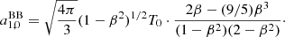 $$ \begin{aligned}&a_{1,0}^\mathrm{BB} = \sqrt{\frac{4\pi }{3}} (1-\beta ^2)^{1/2} T_0 \cdot \frac{2\beta -(9/5)\beta ^3}{(1-\beta ^2)(2-\beta ^2)}\cdot \end{aligned} $$