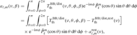 $$ \begin{aligned} a_{\ell ,m} (\nu , \beta )&= \int _{\theta =0}^\pi \int _{\phi =0}^{2\pi } T_{\rm th}^\mathrm{BB/dist} (\nu , \theta , \phi , \beta ) \mathrm{e}^{-\mathrm{i}m\phi } {\tilde{P}}_\ell ^m (\mathrm{cos} \, \theta ) \, \mathrm{sin} \, \theta \, \mathrm{d}\theta \, \mathrm{d}\phi \, \nonumber \\&= \int _{\theta =0}^\pi \int _{\phi =0}^{2\pi } \left[{ T_{\rm th}^\mathrm{BB/dist} (\nu , \theta , \phi , \beta ) - T_{\rm th}^\mathrm{BB/dist,rest} (\nu ) }\right]\\&\quad \times \mathrm{e}^{-\mathrm{i}m\phi } {\tilde{P}}_\ell ^m (\mathrm{cos} \, \theta ) \, \mathrm{sin} \, \theta \, \mathrm{d}\theta \, \mathrm{d}\phi + a_{\ell ,m}^\mathrm{rest} (\nu ), \nonumber \end{aligned} $$