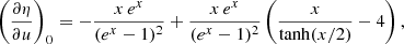 $$ \begin{aligned} \left({ \frac{\partial {\eta }}{\partial {u}} }\right)_0 = - \frac{x\,e^{x}}{(e^{x} - 1)^{2}} + {x \, e^{x} \over (e^{x} - 1)^{2}} \left( {x \over { \mathrm{tanh}(x/2) }} - 4 \right), \end{aligned} $$