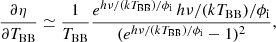 $$ \begin{aligned} \frac{\partial {\eta }}{\partial {T_{\rm BB}}} \simeq \frac{1}{T_{\rm BB}} \frac{e^{h\nu /(kT_{\rm BB})/\phi _{\rm i}} \, h\nu /(kT_{\rm BB})/\phi _{\rm i}}{(e^{h\nu /(kT_{\rm BB})/\phi _{\rm i}} -1)^2}, \end{aligned} $$