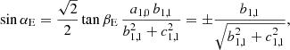 $$ \begin{aligned}&\mathrm{sin} \, \alpha _{\rm E} = \frac{\sqrt{2}}{2} \, \mathrm{tan} \, \beta _{\rm E} \, \frac{a_{1,0} \, b_{1,1}}{b_{1,1}^2+c_{1,1}^2} = \pm \frac{b_{1,1}}{\sqrt{b_{1,1}^2+c_{1,1}^2}}, \end{aligned} $$