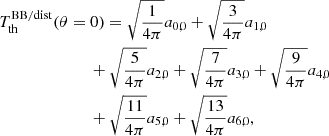 $$ \begin{aligned}&T_{\rm th}^\mathrm{BB/dist} (\theta =0) = \sqrt{\frac{1}{4\pi }} a_{0,0} + \sqrt{\frac{3}{4\pi }} a_{1,0} \\&\qquad \qquad \qquad \quad + \sqrt{\frac{5}{4\pi }} a_{2,0} + \sqrt{\frac{7}{4\pi }} a_{3,0} + \sqrt{\frac{9}{4\pi }} a_{4,0} \nonumber \\&\qquad \qquad \qquad \quad + \sqrt{\frac{11}{4\pi }} a_{5,0} + \sqrt{\frac{13}{4\pi }} a_{6,0}, \nonumber \end{aligned} $$