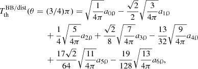$$ \begin{aligned}&T_{\rm th}^\mathrm{BB/dist} (\theta =(3/4)\pi ) = \sqrt{\frac{1}{4\pi }} a_{0,0} - \frac{\sqrt{2}}{2} \sqrt{\frac{3}{4\pi }} a_{1,0} \\&\qquad \qquad \qquad \quad + \frac{1}{4} \sqrt{\frac{5}{4\pi }} a_{2,0} + \frac{\sqrt{2}}{8} \sqrt{\frac{7}{4\pi }} a_{3,0} - \frac{13}{32} \sqrt{\frac{9}{4\pi }} a_{4,0} \nonumber \\&\qquad \qquad \qquad \quad + \frac{17\sqrt{2}}{64} \sqrt{\frac{11}{4\pi }} a_{5,0} -\frac{19}{128} \sqrt{\frac{13}{4\pi }} a_{6,0}, \nonumber \end{aligned} $$