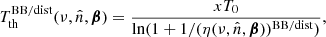 $$ \begin{aligned} T_{\rm th}^\mathrm{BB/dist} (\nu , {\hat{n}}, \boldsymbol{\beta }) = \frac{xT_{0}}{\mathrm{ln}(1 + 1 / (\eta (\nu , {\hat{n}}, \boldsymbol{\beta }))^\mathrm{BB/dist})}, \end{aligned} $$