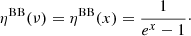$$ \begin{aligned} \eta ^\mathrm{BB} (\nu ) = \eta ^\mathrm{BB} (x) = \frac{1}{e^{x} -1}\cdot \end{aligned} $$