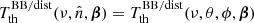 $ T_{\mathrm{th}}^{\mathrm{BB/dist}} (\nu, {\hat{n}}, \boldsymbol{\beta}) = T_{\mathrm{th}}^{\mathrm{BB/dist}} (\nu, \theta, \phi, \boldsymbol{\beta}) $