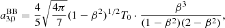 $$ \begin{aligned}&a_{3,0}^\mathrm{BB} = \frac{4}{5} \sqrt{\frac{4\pi }{7}} (1-\beta ^2)^{1/2} T_0 \cdot \frac{\beta ^3}{(1-\beta ^2)(2-\beta ^2)}, \end{aligned} $$