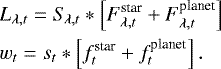 \begin{align*} & L_{\lambda, t} \;{=}\; S_{\!\lambda, t} * \left[ F^{\textrm{star}}_{\lambda, t} + F^{\textrm{planet}}_{\lambda, t} \right] \nonumber \\ & w_{t} \;{=}\; s_{t} * \left[ f^{\textrm{star}}_t + f^{\textrm{planet}}_{t} \right].\end{align*}