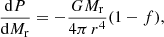 $$ \begin{aligned} \frac{\mathrm{d}P}{\mathrm{d}M_{\rm r}}=-\frac{GM_{\rm r}}{4\pi \,r^4}(1-f), \end{aligned} $$