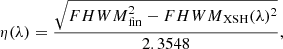 $$ \begin{aligned} \eta (\lambda )= \dfrac{\sqrt{{FHWM}_{\mathrm{fin} }^{2} - {FHWM}_{\mathrm{XSH} }(\lambda )^{2}}}{2.3548} , \end{aligned} $$