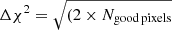 $ \Delta \chi^2 = \sqrt{(2 \times N_{\mathrm{good\, pixels}}} $