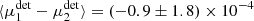 $ \langle\mu^{\rm det}_1-\mu^{\rm det}_2\rangle=(-0.9\pm1.8)\times 10^{-4} $