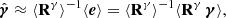 $$ \begin{aligned} \hat{{\boldsymbol{\gamma }}}\approx \langle \mathsf{\mathbf R}^{\gamma }\rangle ^{-1} \langle {\boldsymbol{e}}\rangle = \langle \mathsf{\mathbf R}^{\gamma }\rangle ^{-1} \langle \mathsf{\mathbf R}^{\gamma }\,{\boldsymbol{\gamma }}\rangle , \end{aligned} $$