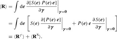 $$ \begin{aligned} \langle \mathsf{\mathbf R }\rangle&=\int \mathrm{d}{\boldsymbol{e}}\,\frac{\partial [S({\boldsymbol{e}})\,P({\boldsymbol{e}})\,{\boldsymbol{e}}]}{\partial {\boldsymbol{\gamma }}}\biggr |_{{\boldsymbol{\gamma }}={\boldsymbol{0}}}\nonumber \\&=\int \mathrm{d}{\boldsymbol{e}}\,\left[ S({\boldsymbol{e}})\, \frac{\partial [P({\boldsymbol{e}})\, {\boldsymbol{e}}]}{\partial {\boldsymbol{\gamma }}}\bigg |_{{\boldsymbol{\gamma }}={\boldsymbol{0}}} + P({\boldsymbol{e}})\,{\boldsymbol{e}}\,\frac{\partial S({\boldsymbol{e}})}{\partial {\boldsymbol{\gamma }}}\bigg |_{{\boldsymbol{\gamma }}=\boldsymbol{0}} \right]\nonumber \\&\equiv \langle \mathsf{\mathbf R }^{\gamma }\rangle + \langle \mathsf{\mathbf R }^\mathrm{S}\rangle . \end{aligned} $$