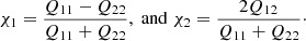 $$ \begin{aligned} \chi _1=\frac{Q_{11}-Q_{22}}{Q_{11}+Q_{22}},\;\mathrm{and}\;\chi _2=\frac{2Q_{12}}{Q_{11}+Q_{22}}\cdot \end{aligned} $$