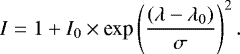 \begin{equation*}I = 1 + I_{0} \times {\textrm{exp}}\left(\frac{(\lambda - \lambda_{0})}{\sigma} \right)^{2} .\end{equation*}