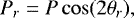 \begin{equation*} P_r = P\cos(2\theta_r),\end{equation*}
