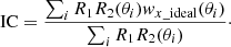 $$ \begin{aligned} \mathrm{IC}=\frac{\sum _i{{R}_1{R}_2(\theta _i){ w}_{x\_{\rm ideal}}(\theta _i)}}{\sum _i{{R}_1{R}_2(\theta _i)}}\cdot \end{aligned} $$