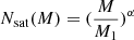 $ N_{\mathrm{sat}}(M)=(\frac{M}{M_1})^\alpha $