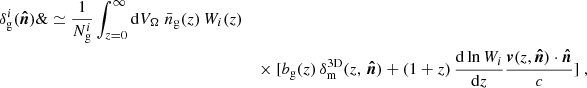 $$ \begin{aligned} \delta _\mathrm{g} ^i(\boldsymbol{\hat{n}})\&\simeq \frac{1}{N^i_{\rm g}} \int _{z=0}^\infty \mathrm{d} V_\Omega \; \bar{n}_\mathrm{g} (z) \, W_i(z) \nonumber \\&\quad \times [b_\mathrm{g} (z) \, \delta _\mathrm{m} ^\mathrm{3D} (z, \, \boldsymbol{\hat{n}}) + (1+z) \, \frac{\mathrm{d} \ln W_i}{\mathrm{d} z} \frac{\boldsymbol{{v}}(z, \boldsymbol{\hat{n}}) \cdot \boldsymbol{\hat{n}}}{c}]\; , \end{aligned} $$