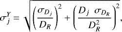 \begin{equation*} \sigma_{j}^{Y}\,{=}\,\sqrt{\left (\frac{\sigma_{D_{j}}}{D_{R}} \right)^{2} + \left (\frac{D_{j} \ \ \sigma_{D_{R}}}{D_{R}^{2}} \right)^{2}},\end{equation*}