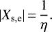 \begin{equation*} |X_{\textrm{s,e}}|\,{=}\,\frac{1}{\eta}.\end{equation*}