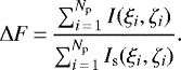 \begin{equation*} \Delta F\,{=}\, \frac{\sum_{i\,{=}\,1}^{N_{\textrm{p}}} I(\xi_{i},\zeta_{i})}{\sum_{i\,{=}\,1}^{N_{\textrm{p}}} I_{\textrm{s}}(\xi_{i},\zeta_{i})}.\end{equation*}