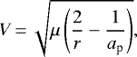 \begin{equation*} V\,{=}\,\sqrt{\mu \left (\frac{2}{r} - \frac{1}{a_{\textrm{p}}} \right)},\end{equation*}