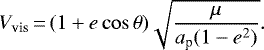 \begin{equation*} V_{\textrm{vis}}\,{=}\,(1+e \cos \theta) \sqrt{\frac{\mu}{a_{\textrm{p}}(1-e^{2})}}.\end{equation*}