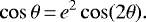 \begin{equation*} \cos \theta\,{=}\,e^{2} \cos (2\theta).\end{equation*}