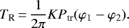 \begin{equation*} T_{\textrm{R}}\,{=}\,\frac{1}{2\pi} K P_{\textrm{tr}} (\varphi_{1} - \varphi_{2}).\end{equation*}