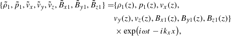 $$ \begin{aligned} \{\tilde{\rho }_1, \tilde{p}_1, \tilde{v}_{x}, \tilde{v}_{y}, \tilde{v}_{z}, \tilde{B}_{x1}, \tilde{B}_{y1}, \tilde{B}_{z1}\} =&\{\rho _1(z), p_1(z), v_{x}(z),\nonumber \\& v_{y}(z), v_{z}(z), B_{x1}(z), B_{y1}(z), B_{z1}(z)\}\nonumber \\&\times \mathrm{exp}\big (i\omega t - i k_{x} x \big ), \end{aligned} $$