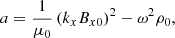 $$ \begin{aligned} a = \frac{1}{\mu _0} \left( k_{x} B_{x0} \right)^2 - \omega ^2 \rho _0, \end{aligned} $$