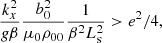 $$ \begin{aligned} \frac{k_x^2}{g \beta } \frac{b_0^2}{\mu _0 \rho _{00}}\frac{1}{\beta ^2 L_{\rm s}^2} > e^2/4, \end{aligned} $$