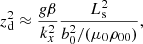 $$ \begin{aligned} z_{\rm d}^2 \approx \frac{g \beta }{k_x^2} \frac{L_{\rm s}^2}{b_0^2/(\mu _0 \rho _{00})} , \end{aligned} $$