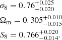 $$ \begin{aligned}&\sigma _8 = 0.76^{+0.025}_{-0.020} \\&\Omega _{\rm m} = 0.305^{+0.010}_{-0.015}\nonumber \\&S_8 = 0.766^{+0.020}_{-0.014}.\nonumber \end{aligned} $$