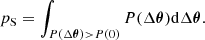 $$ \begin{aligned} p_{\rm S} = \int _{P(\Delta {\boldsymbol{\theta }})>P(0)} P(\Delta {\boldsymbol{\theta }})\mathrm{d}\Delta {\boldsymbol{\theta }}. \end{aligned} $$