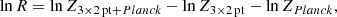 $$ \begin{aligned} \ln R = \ln Z_{\mathrm{3\times 2\,pt} + {Planck}}- \ln Z_{\rm 3\times 2\,pt} - \ln Z_{Planck}, \end{aligned} $$