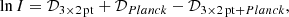 $$ \begin{aligned} \ln I = \mathcal{D} _{\rm 3\times 2\,pt} + \mathcal{D} _{Planck} - \mathcal{D} _{\mathrm{3\times 2\,pt} + {Planck}}, \end{aligned} $$