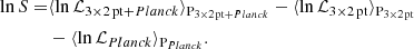 $$ \begin{aligned} \ln S =&\langle \ln \mathcal{L} _{\mathrm{3\times 2\,pt} + {Planck}}\rangle _{\mathrm{P}_{\mathrm{3\times 2\,pt} + {Planck}}} - \langle \ln \mathcal{L} _{\rm 3\times 2\,pt}\rangle _{\rm P_{\rm 3\times 2\,pt}} \nonumber \\&- \langle \ln \mathcal{L} _{Planck}\rangle _{\mathrm{P}_{Planck}}. \end{aligned} $$