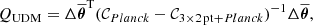 $$ \begin{aligned} Q_{\rm UDM} = \Delta \overline{\boldsymbol{\theta }}^\mathrm{T}({\mathcal{C} }_{Planck} - {\mathcal{C} }_{\mathrm{3\times 2\,pt} + {Planck}})^{-1}\Delta \overline{\boldsymbol{\theta }}, \end{aligned} $$