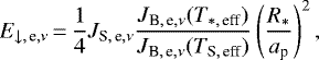 \begin{equation*}\begin{aligned} E_{\downarrow,\,\text{e},\nu} &\,{=}\,\frac{1}{4} J_{\text{S},\,\text{e},\nu} \frac{J_{\text{B},\,\text{e},\nu}(T_{\ast,\,\text{eff}})}{J_{\text{B},\,\text{e},\nu}(T_{\text{S},\,\text{eff}})} \left(\frac{R_{\ast}}{a_{\textrm{p}}}\right)^2, \end{aligned} \end{equation*}